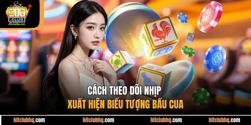 Cách theo dõi nhịp xuất hiện biểu tượng bầu cua