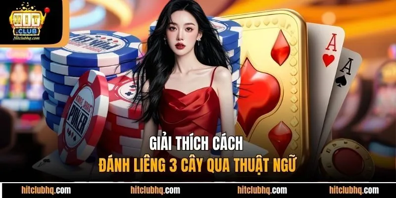 Giải thích cách đánh liêng 3 cây qua thuật ngữ